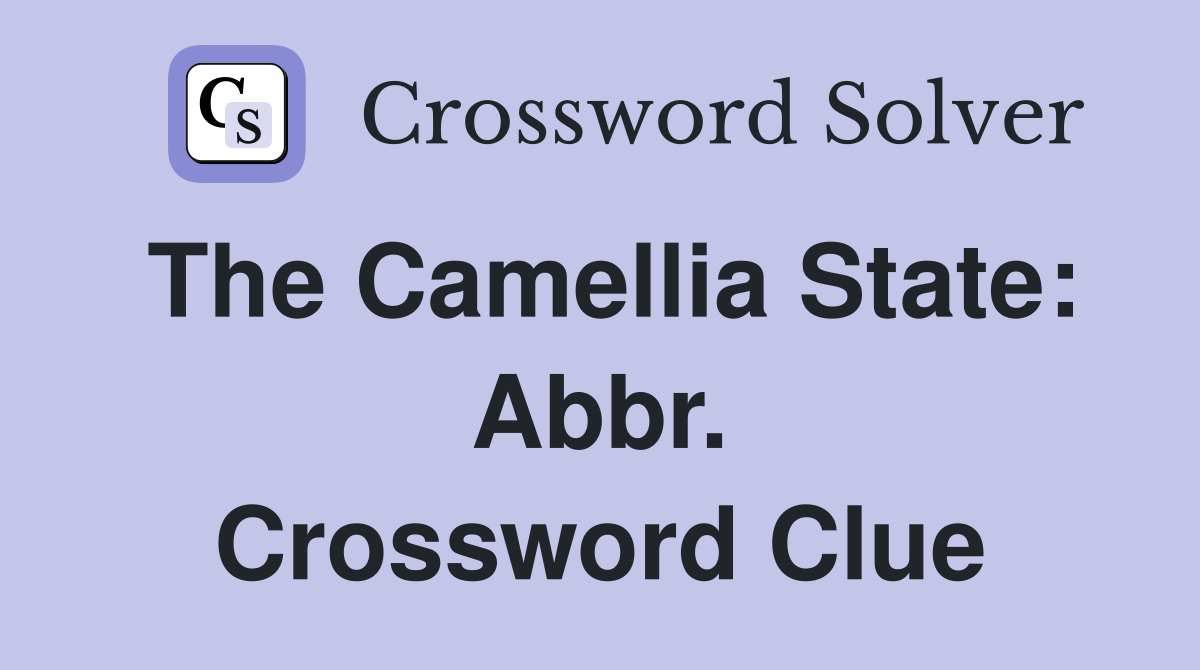 The Camellia State: Abbr. Crossword Clue
