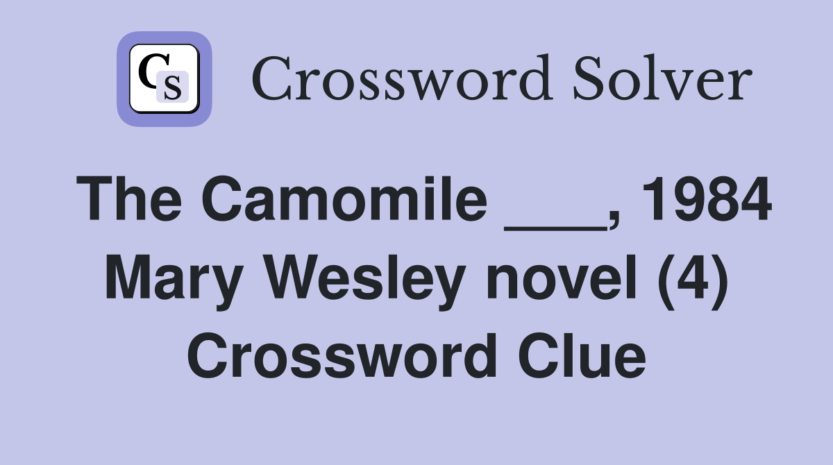 The Camomile ___, 1984 Mary Wesley novel (4) Crossword Clue