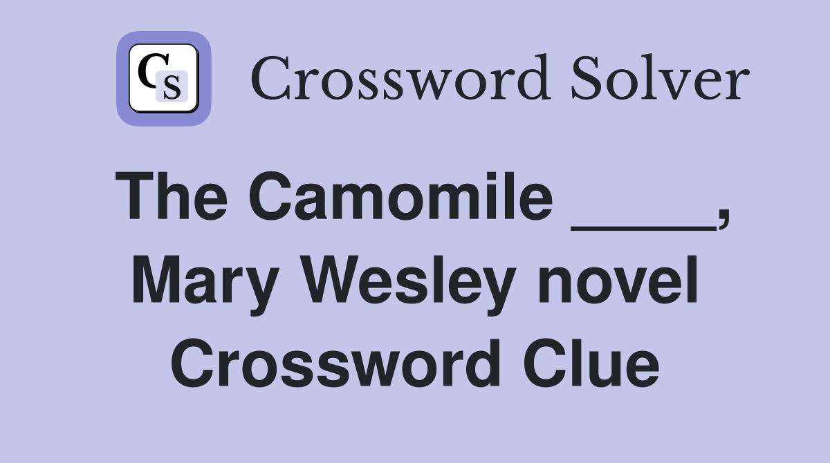 The Camomile ____, Mary Wesley novel Crossword Clue