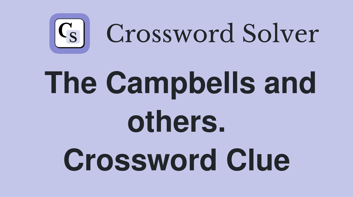 The Campbells and others. Crossword Clue