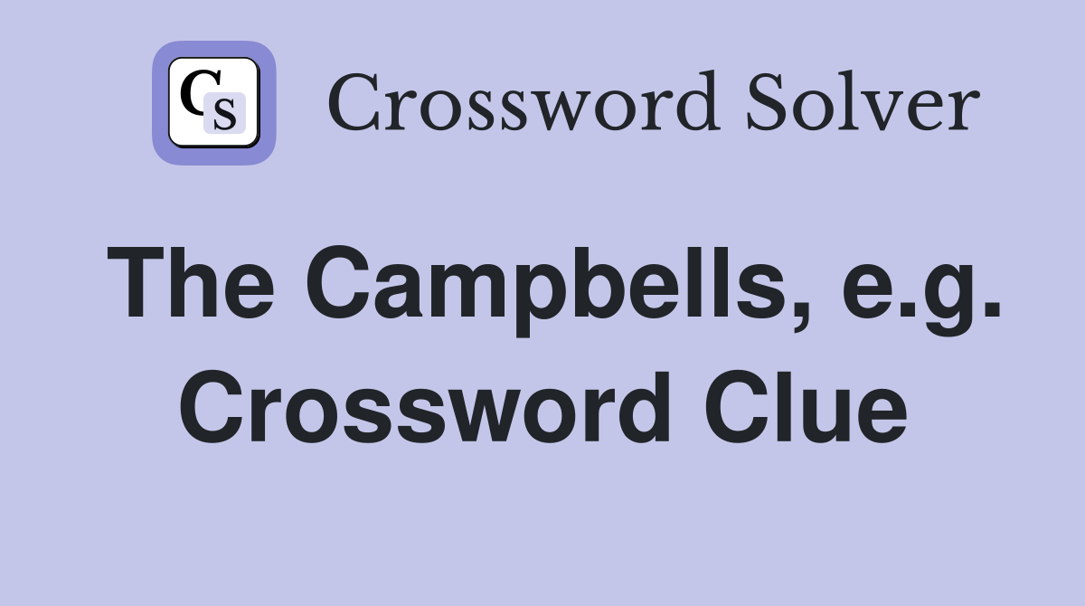 The Campbells, e.g. Crossword Clue