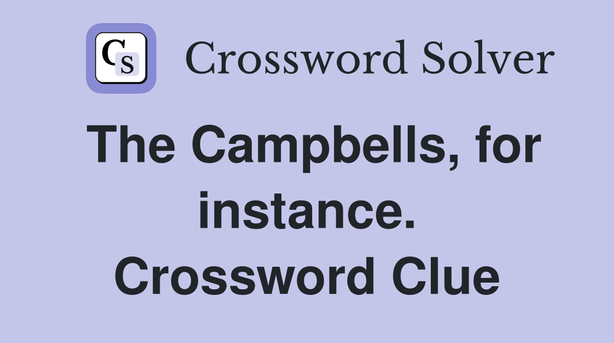 The Campbells, for instance. Crossword Clue