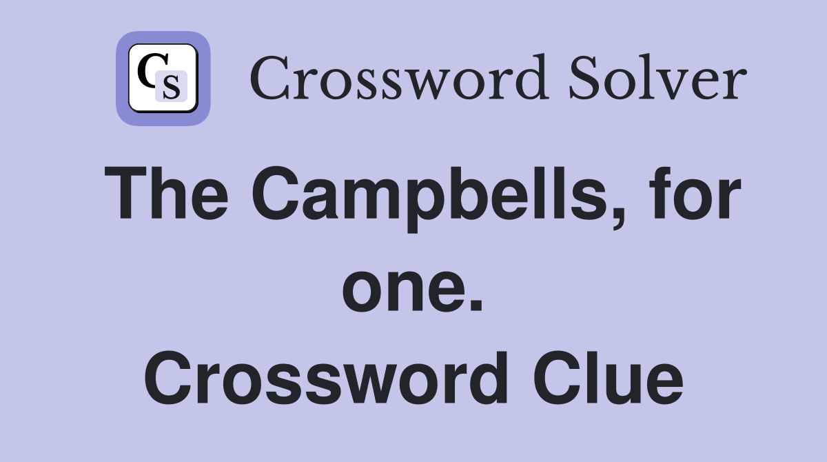 The Campbells, for one. Crossword Clue