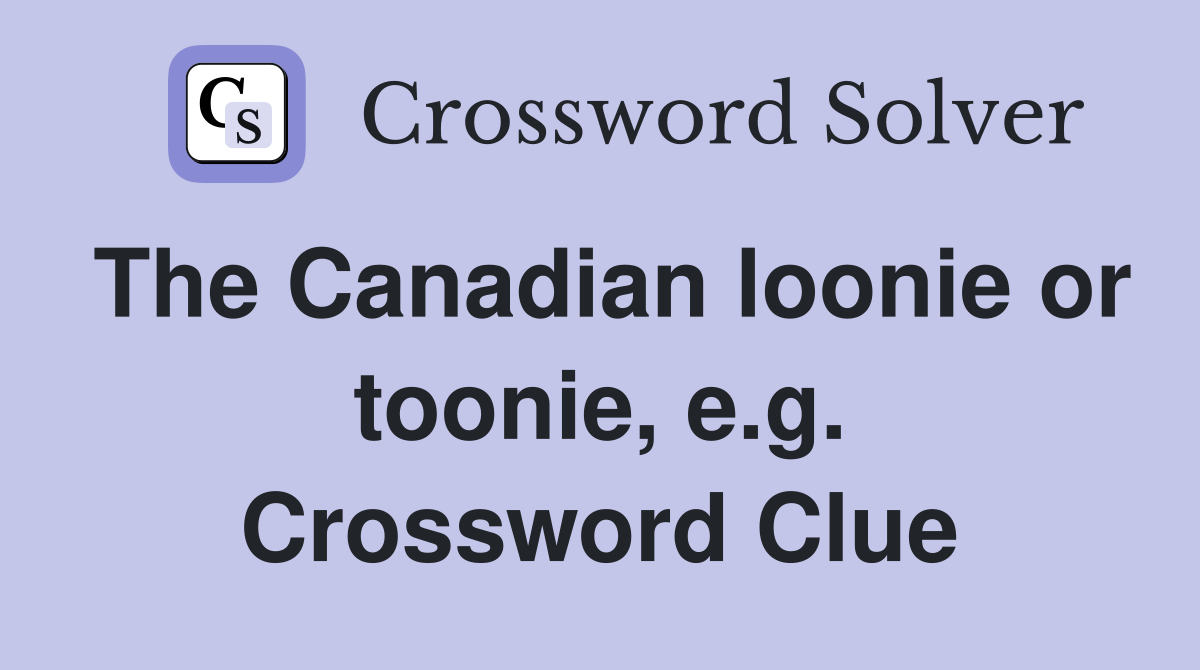 The Canadian loonie or toonie, e.g. Crossword Clue