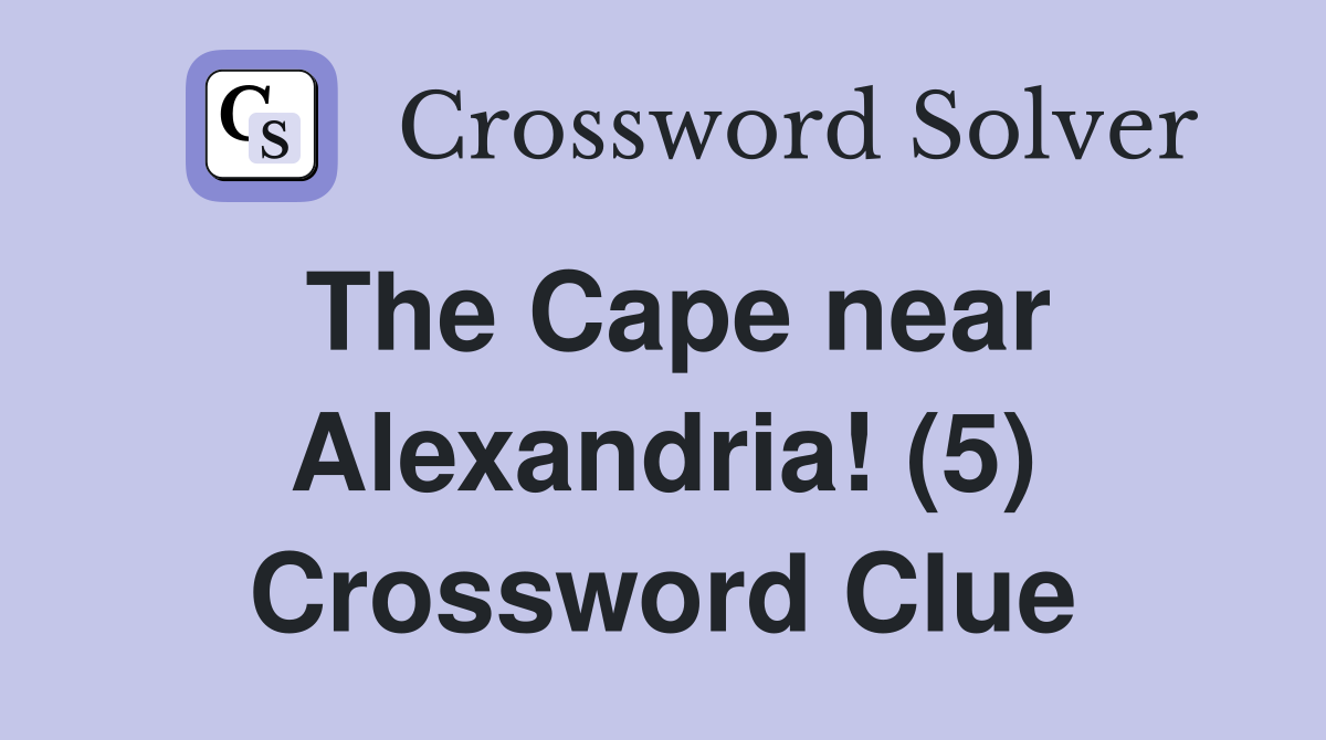 The Cape near Alexandria! (5) Crossword Clue
