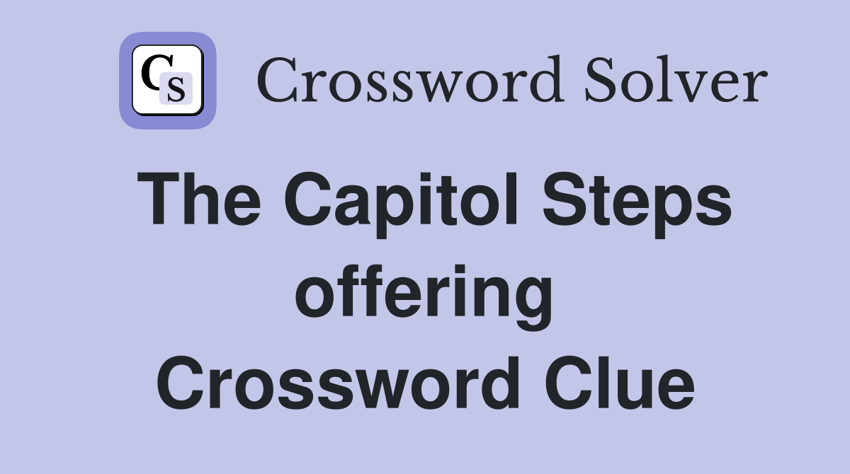 The Capitol Steps offering Crossword Clue