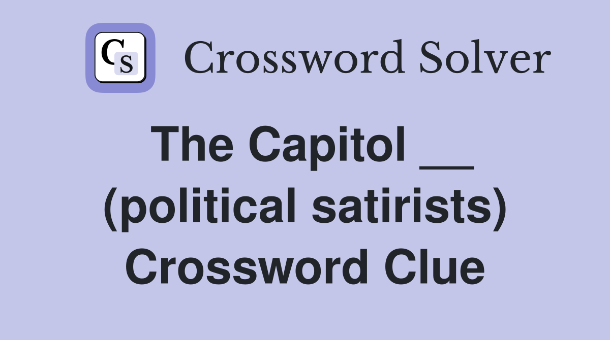 The Capitol __ (political satirists) Crossword Clue