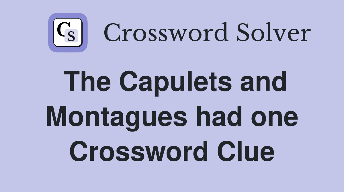 The Capulets and Montagues had one Crossword Clue