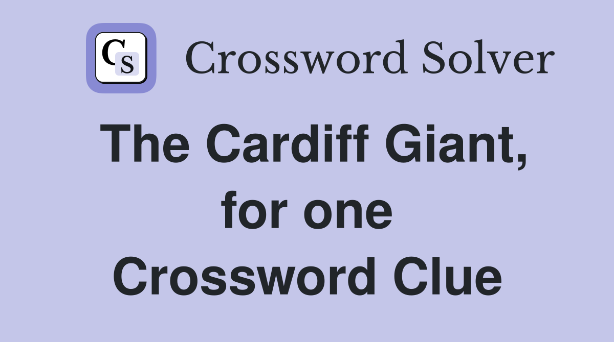 The Cardiff Giant, for one Crossword Clue