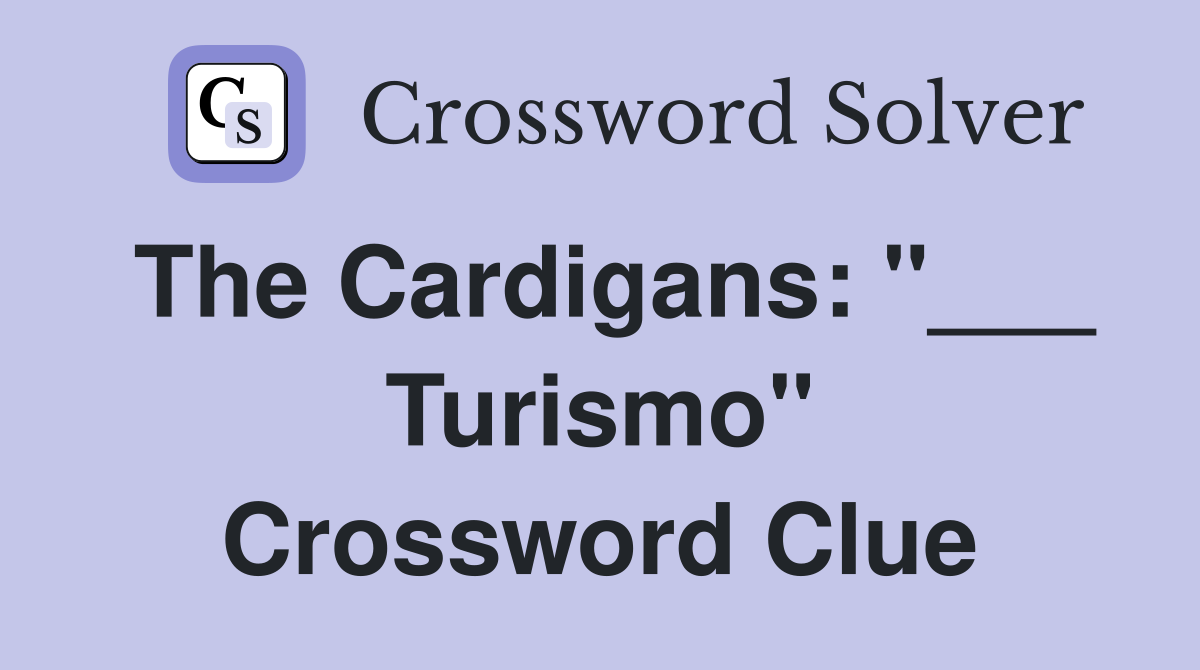 The Cardigans: "___ Turismo" Crossword Clue