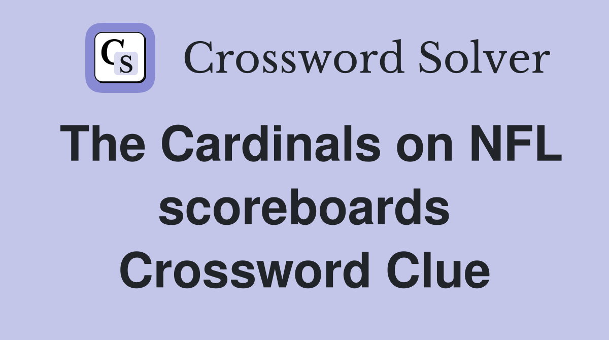 The Cardinals on NFL scoreboards Crossword Clue