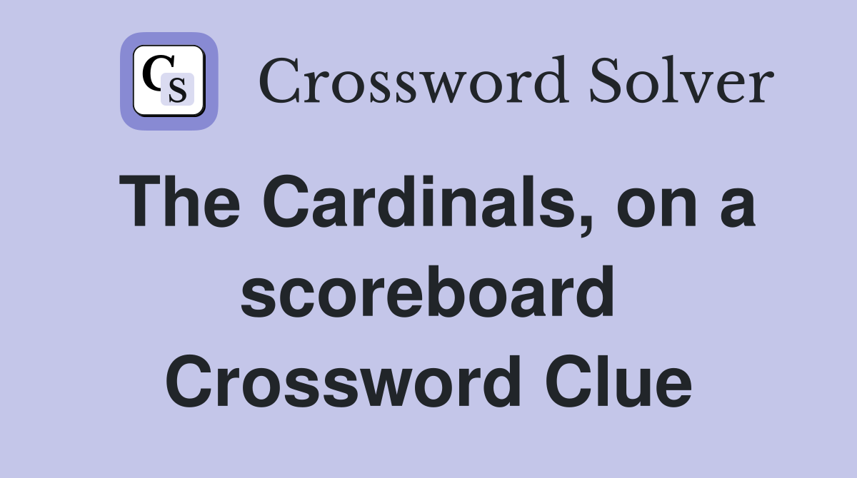 The Cardinals, on a scoreboard Crossword Clue