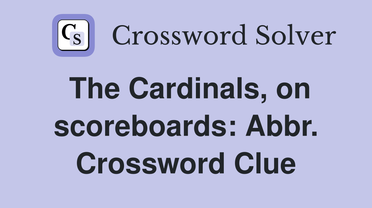 The Cardinals, on scoreboards: Abbr. Crossword Clue