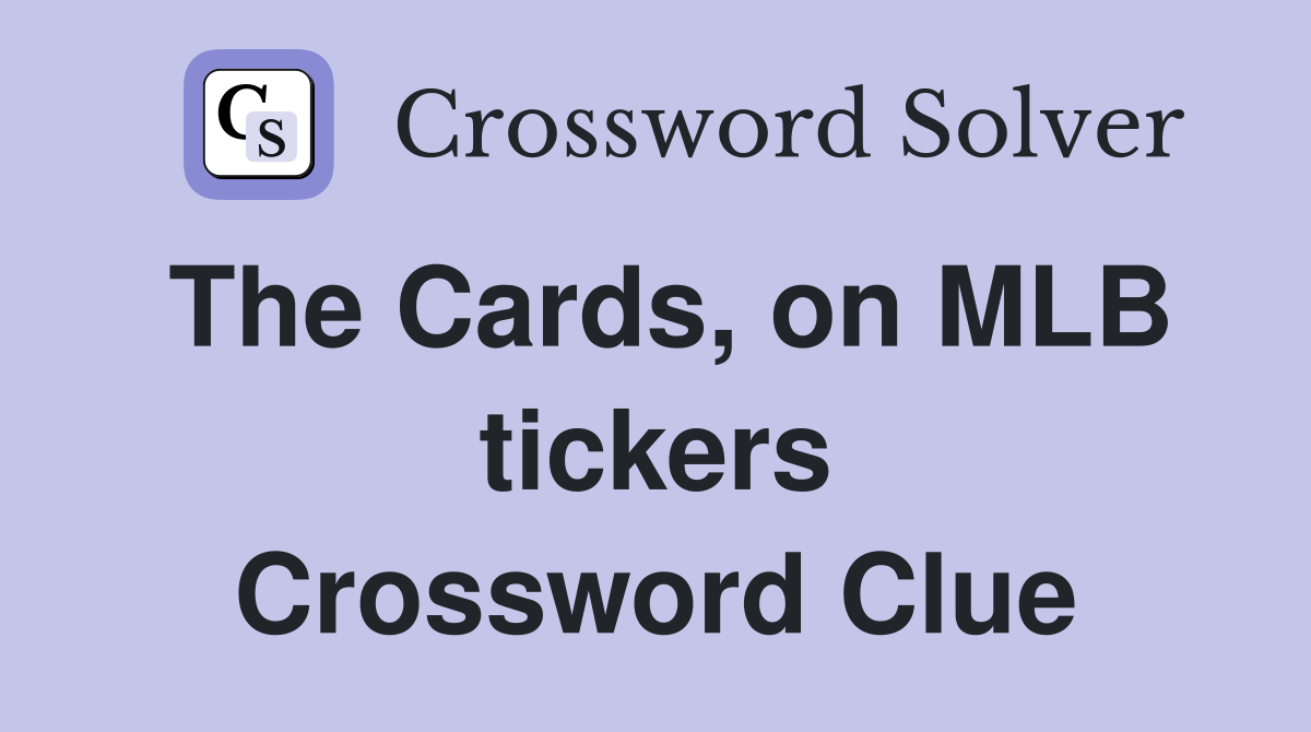 The Cards, on MLB tickers Crossword Clue