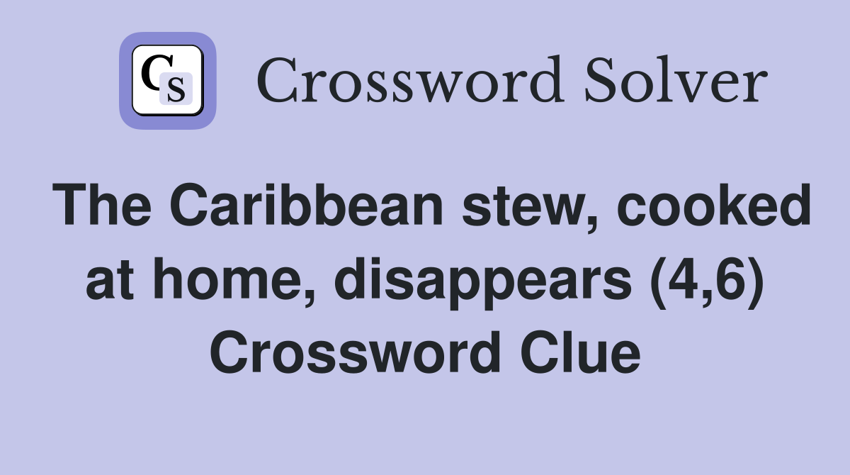 The Caribbean stew, cooked at home, disappears (4,6) Crossword Clue