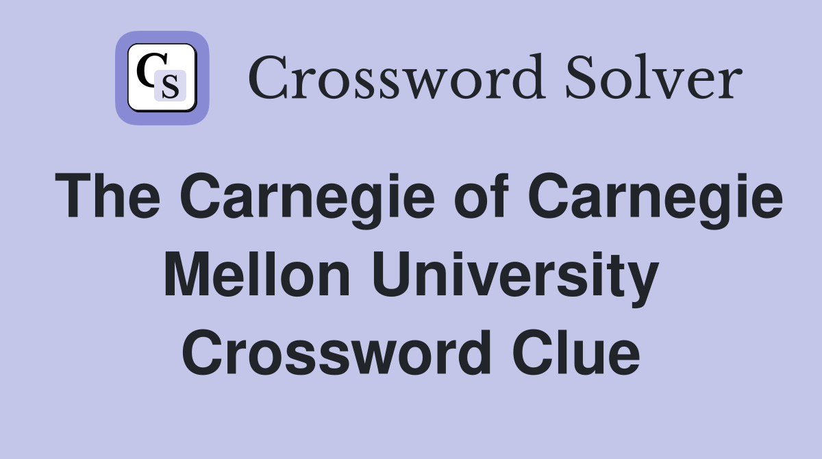 The Carnegie of Carnegie Mellon University Crossword Clue