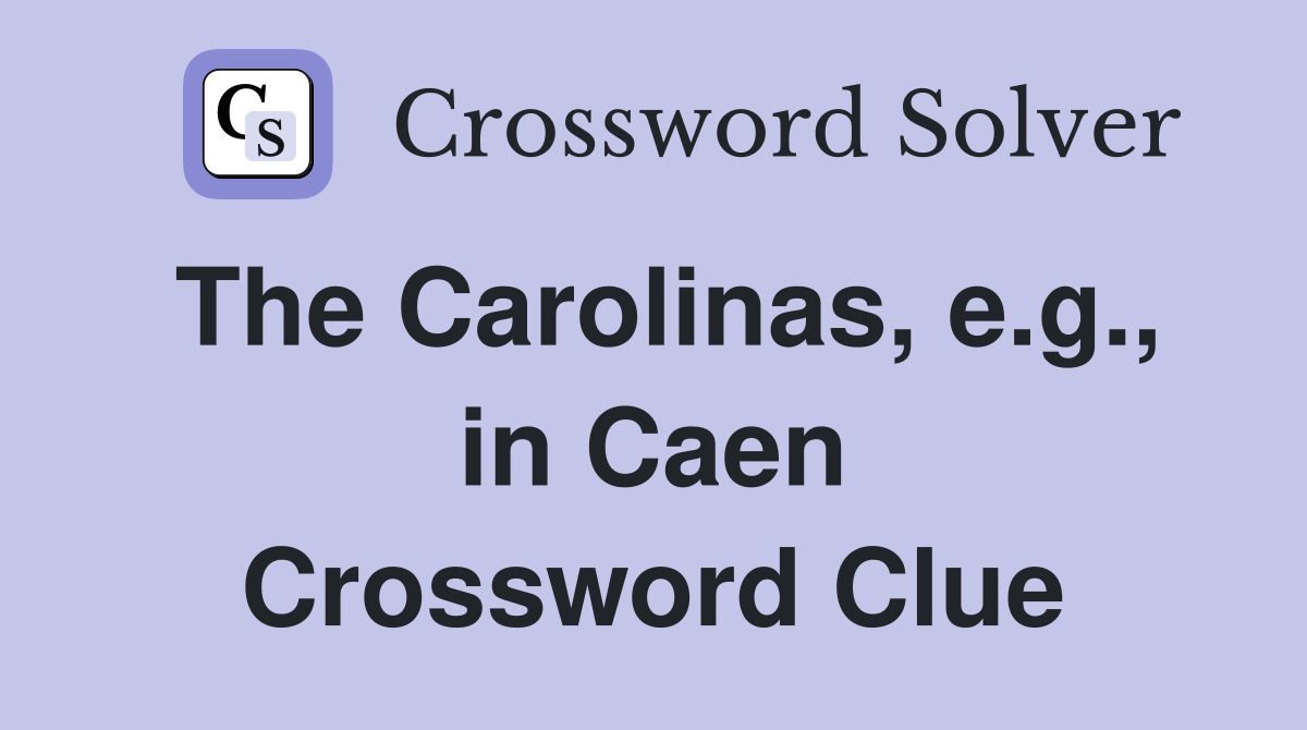 The Carolinas, e.g., in Caen Crossword Clue