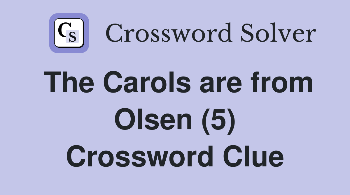 The Carols are from Olsen (5) Crossword Clue