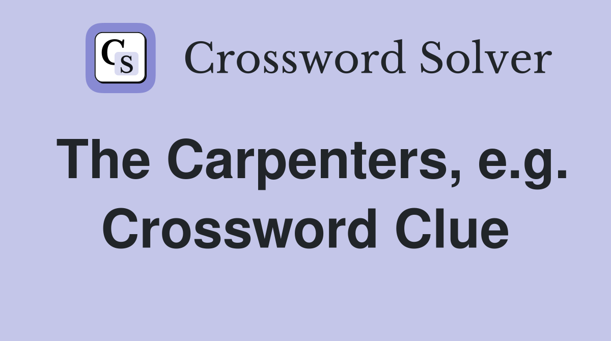 The Carpenters, e.g. Crossword Clue