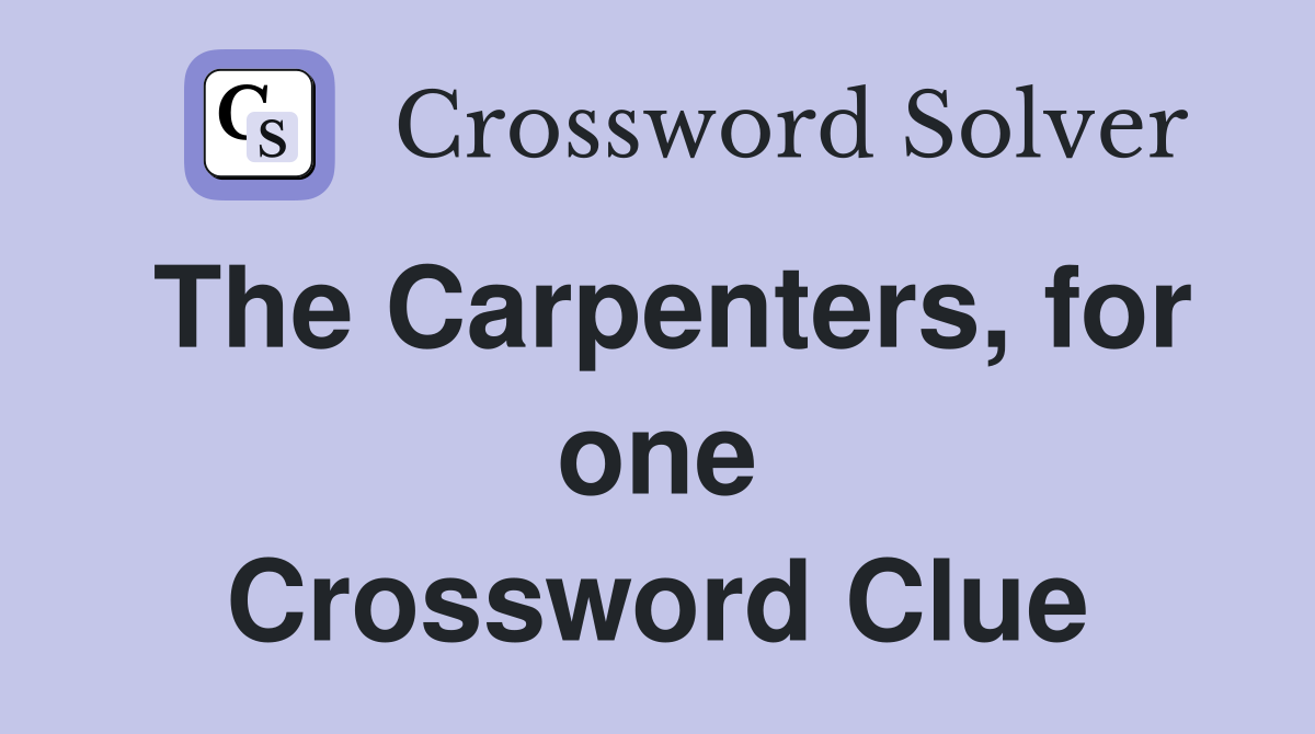 The Carpenters, for one Crossword Clue