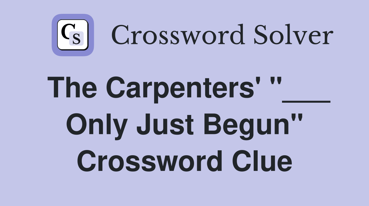 The Carpenters' "___ Only Just Begun" Crossword Clue