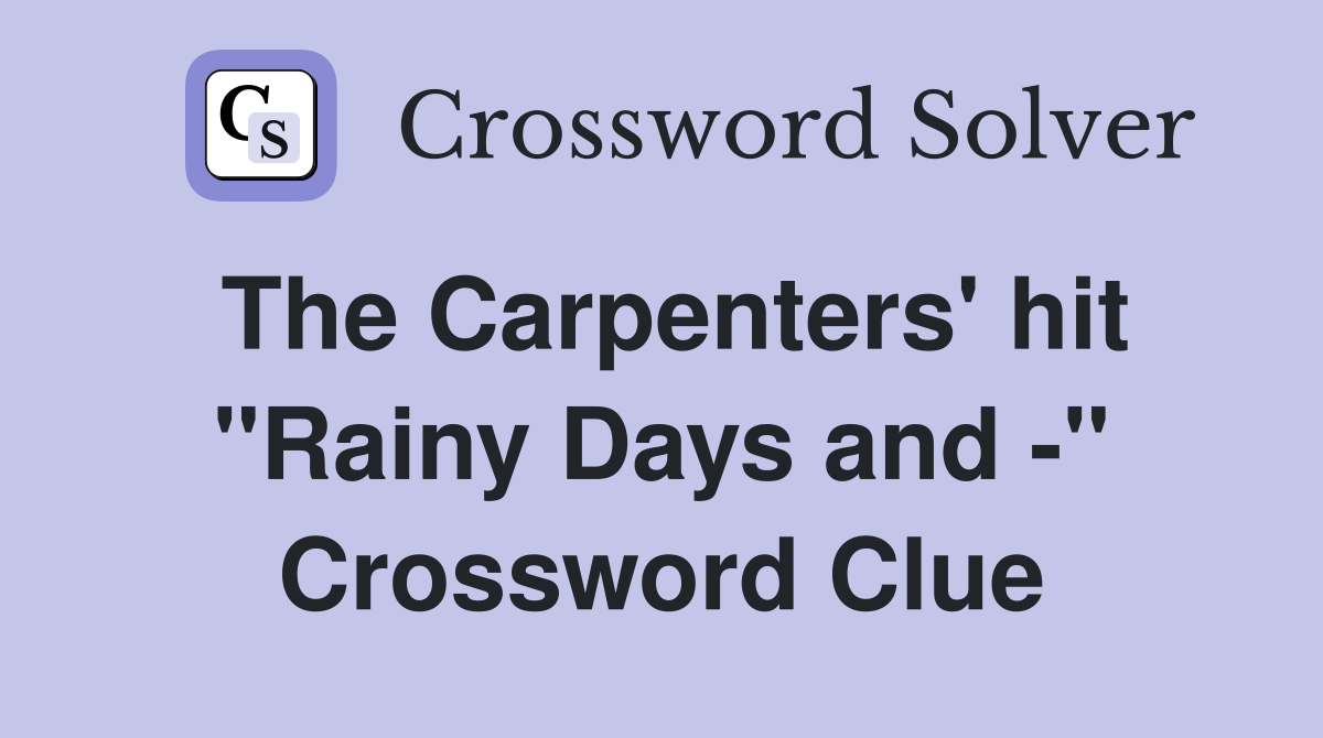 The Carpenters' hit "Rainy Days and -" Crossword Clue
