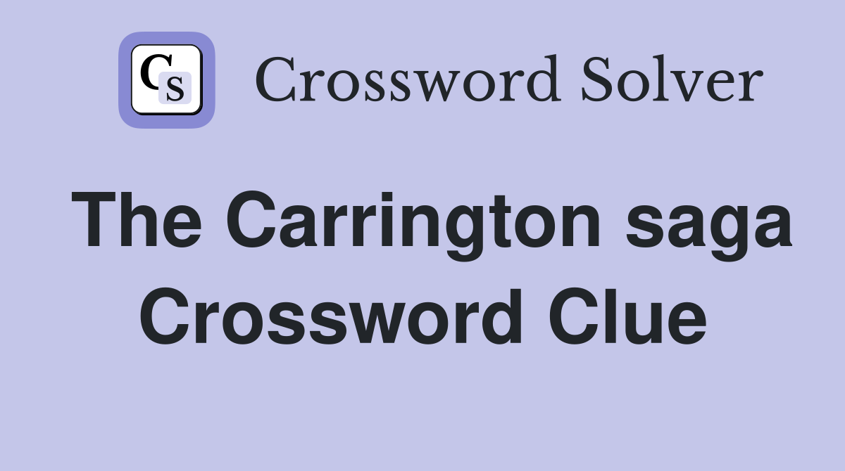 The Carrington saga Crossword Clue