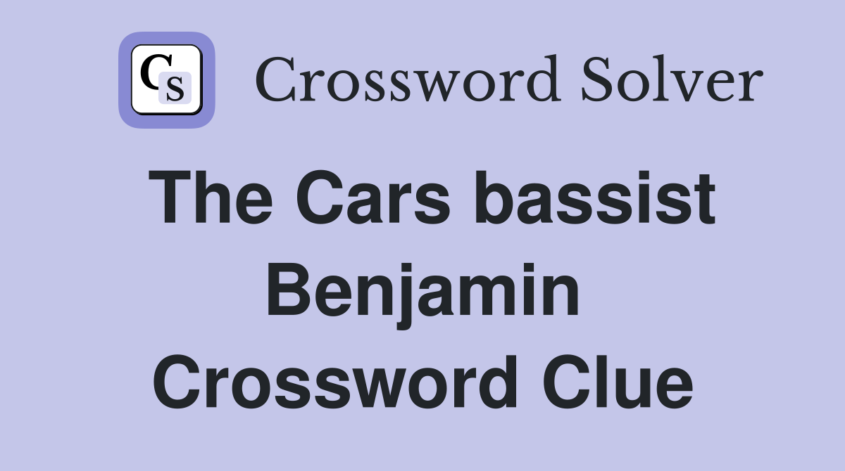 The Cars bassist Benjamin Crossword Clue