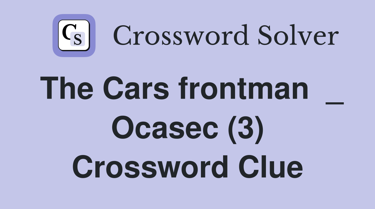 The Cars frontman  _ Ocasec (3) Crossword Clue