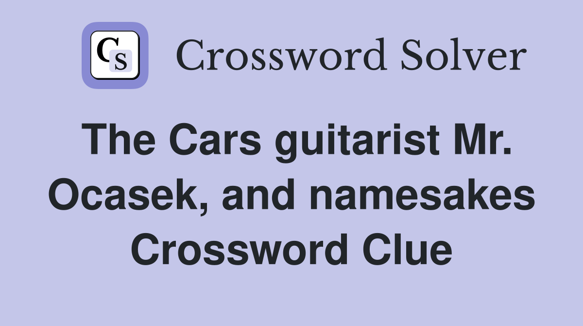 The Cars guitarist Mr. Ocasek, and namesakes Crossword Clue