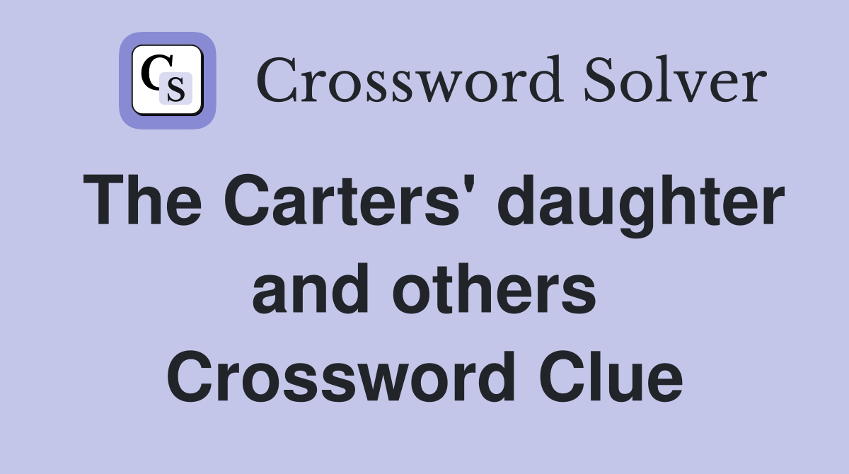 The Carters' daughter and others Crossword Clue