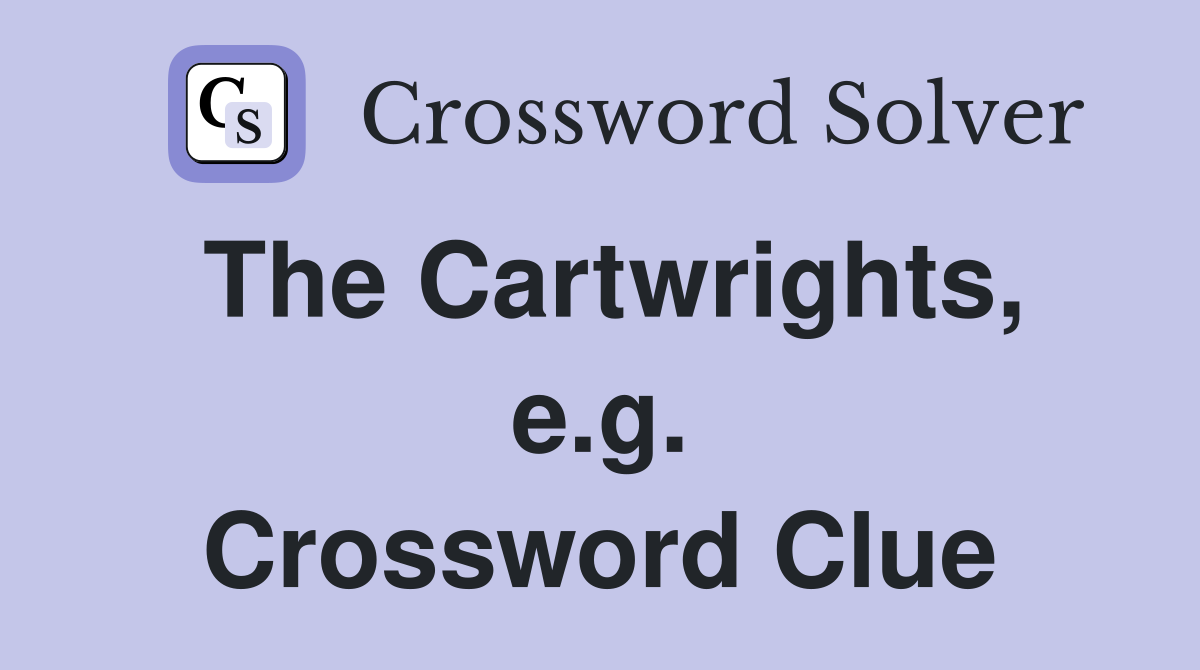 The Cartwrights, e.g. Crossword Clue