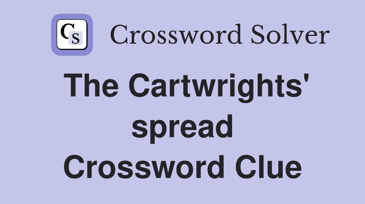The Cartwrights' spread Crossword Clue