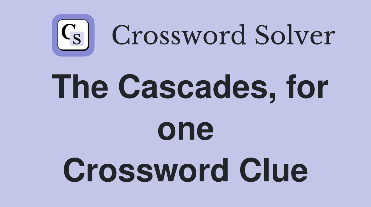 The Cascades, for one Crossword Clue