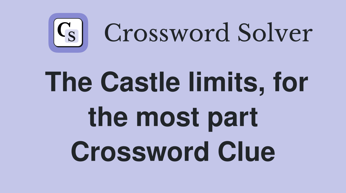 The Castle limits, for the most part Crossword Clue