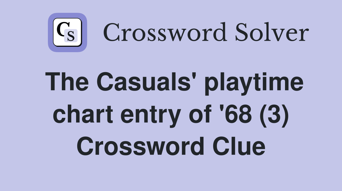 The Casuals' playtime chart entry of '68 (3) Crossword Clue