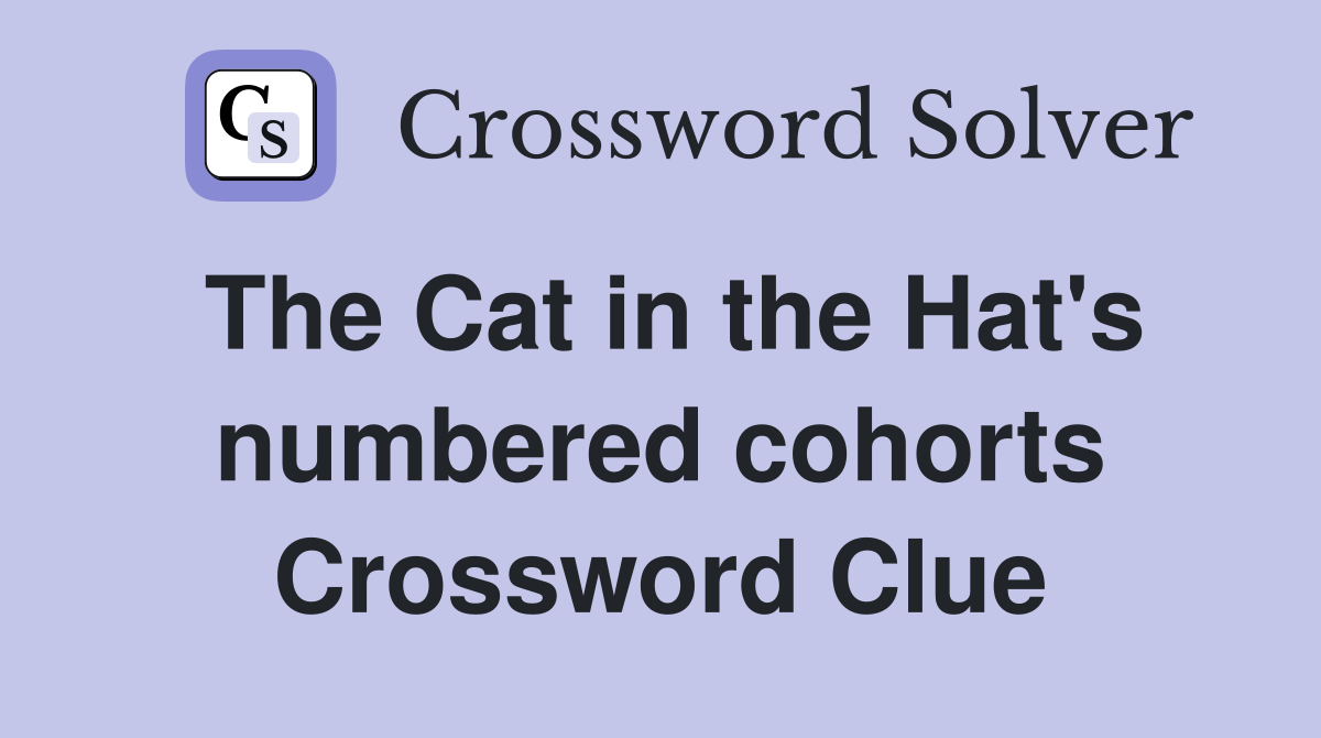The Cat in the Hat's numbered cohorts Crossword Clue