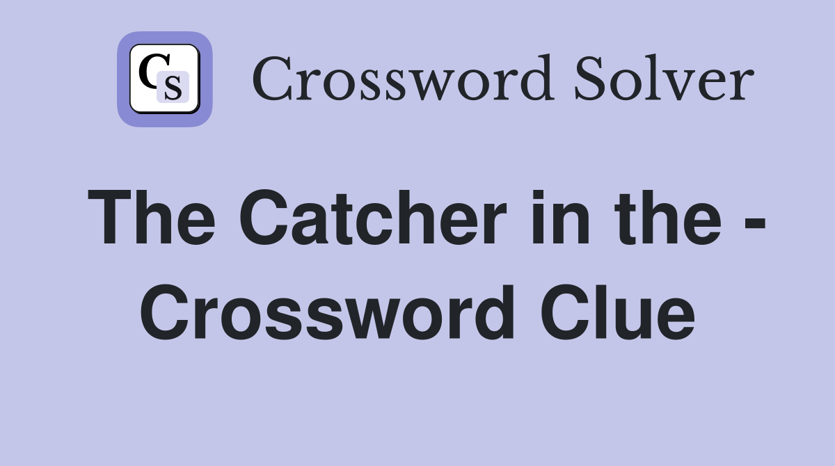 The Catcher in the - Crossword Clue