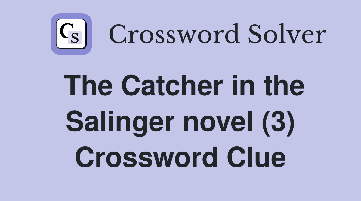 The Catcher in the Salinger novel (3) Crossword Clue