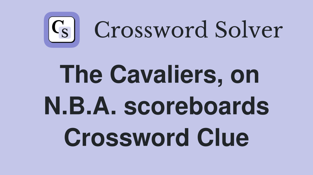 The Cavaliers, on N.B.A. scoreboards Crossword Clue