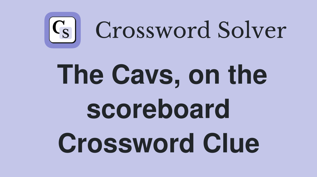 The Cavs, on the scoreboard Crossword Clue