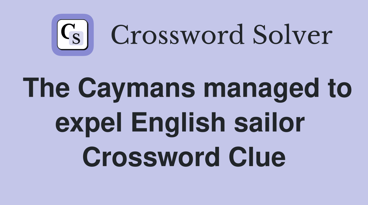 The Caymans managed to expel English sailor  Crossword Clue
