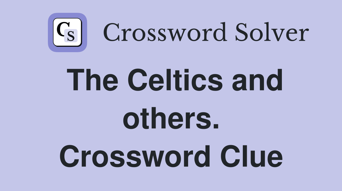 The Celtics and others. Crossword Clue