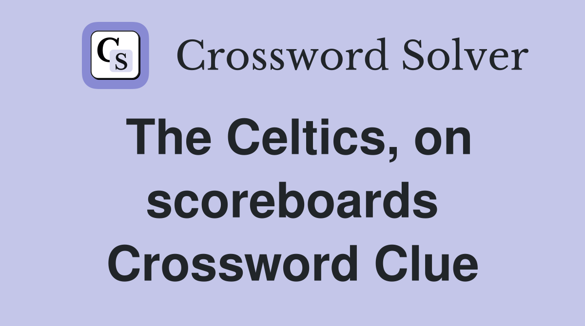 The Celtics, on scoreboards Crossword Clue