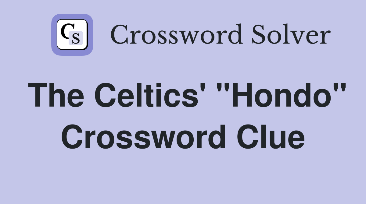 The Celtics' "Hondo" Crossword Clue