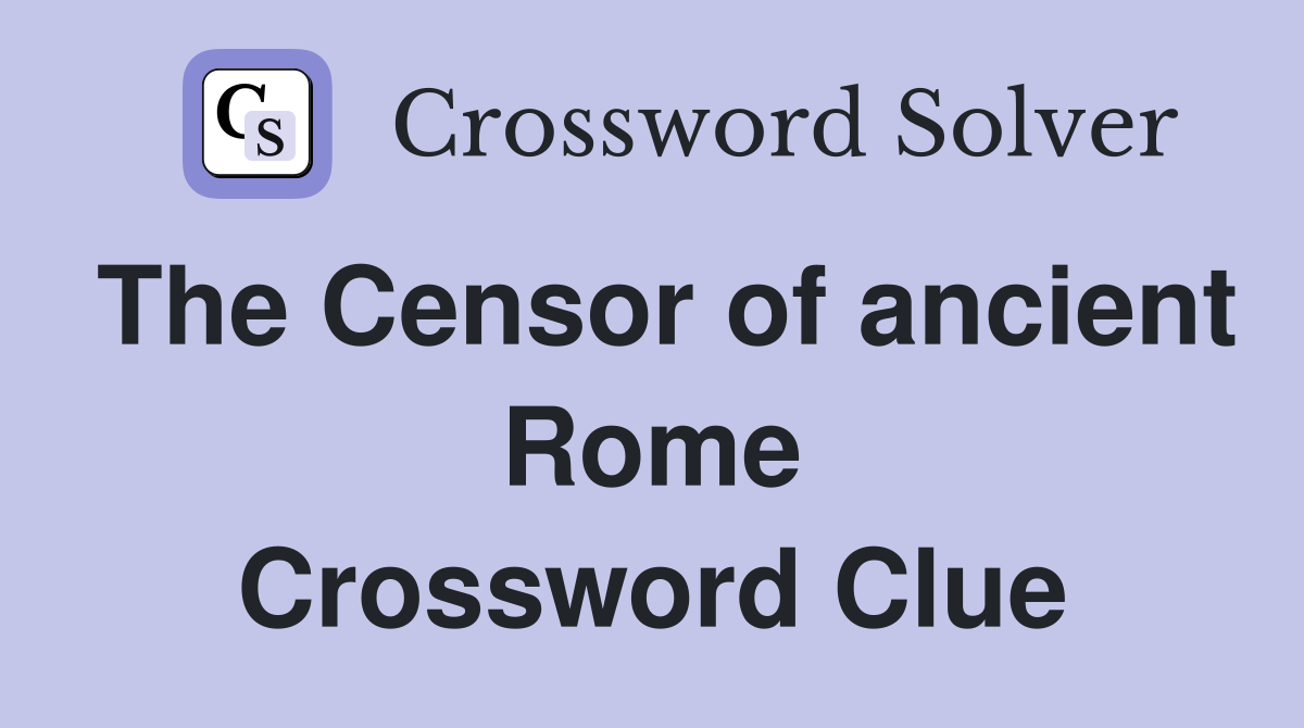 The Censor of ancient Rome Crossword Clue