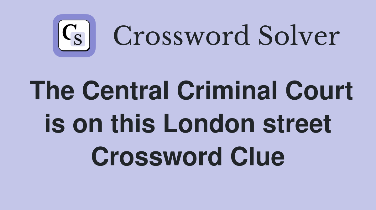 The Central Criminal Court is on this London street Crossword Clue