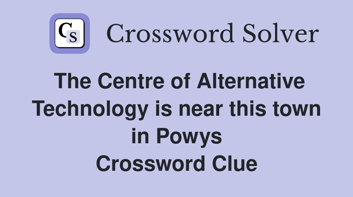 The Centre of Alternative Technology is near this town in Powys Crossword Clue