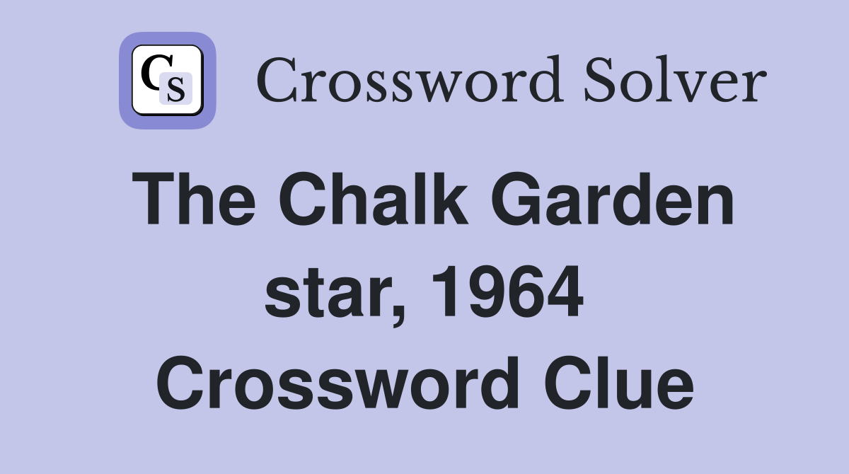 The Chalk Garden star, 1964 Crossword Clue