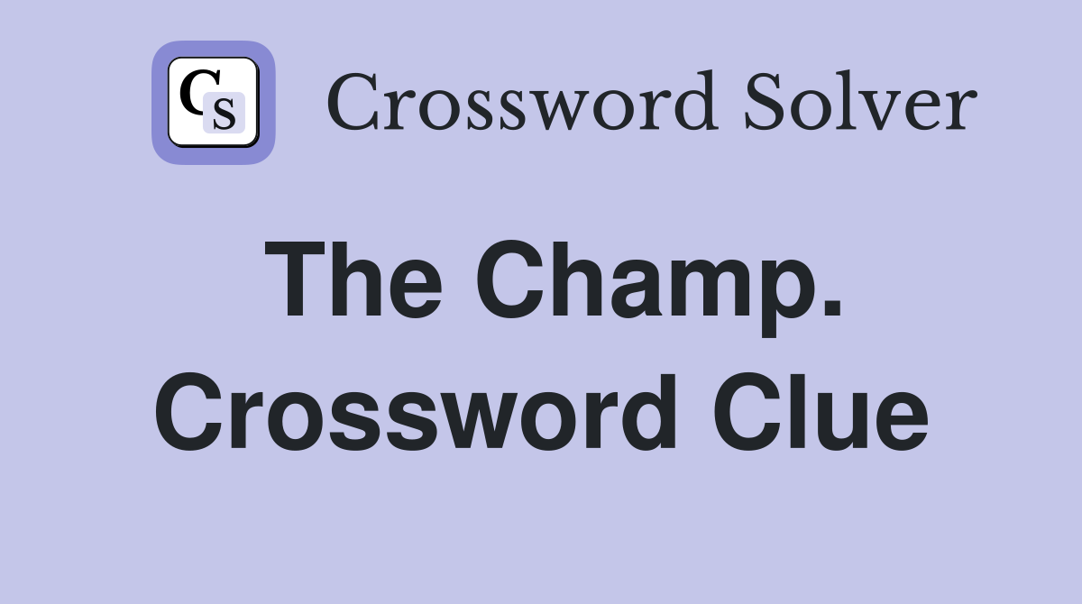 The Champ. Crossword Clue